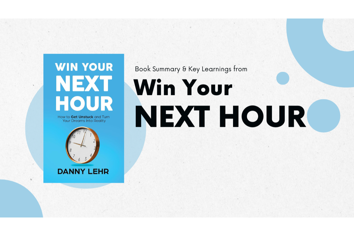 A Quick Book Summary of Win Your Next Hour - Contentethos